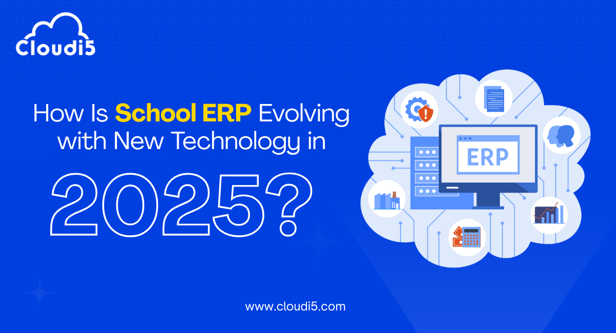 How Is School ERP Evolving with New Technology in 2025?